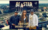 Lukki Lion feat. Ghesrael & Lord Ray – Be A Star (Official Music Video)
